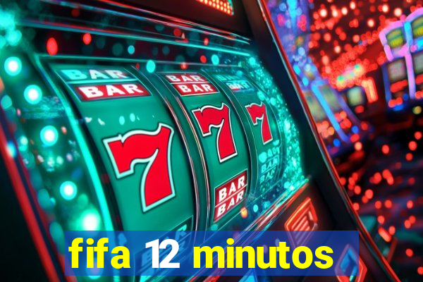 fifa 12 minutos